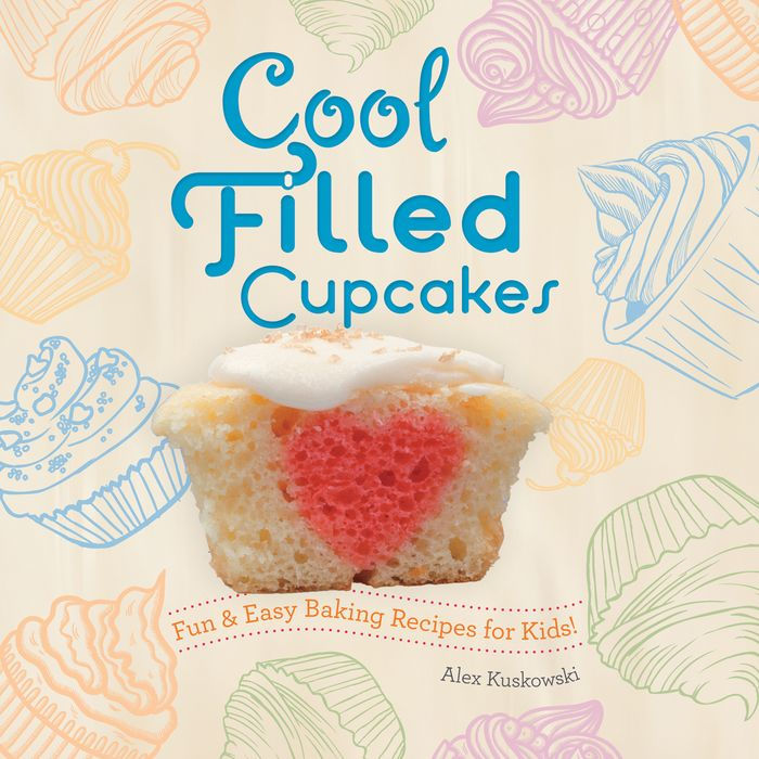 Cool Filled Cupcakes: Fun & Easy Baking Recipes for Kids!: Fun & Easy Baking Recipes for Kids!