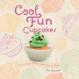 Cool Fun Cupcakes: Fun & Easy Baking Recipes for Kids!: Fun & Easy Baking Recipes for Kids!