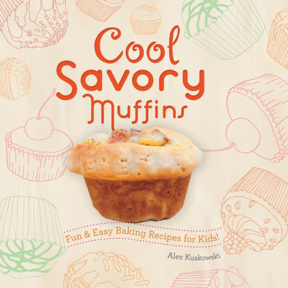 Cool Savory Muffins: Fun & Easy Baking Recipes for Kids!: Fun & Easy Baking Recipes for Kids!