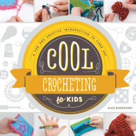 Title: Cool Crocheting for Kids: A Fun and Creative Introduction to Fiber Art: A Fun and Creative Introduction to Fiber Art, Author: Alex Kuskowski