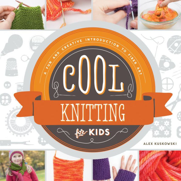 Cool Knitting for Kids: A Fun and Creative Introduction to Fiber Art: A Fun and Creative Introduction to Fiber Art