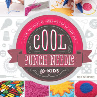 Title: Cool Punch Needle for Kids: A Fun and Creative Introduction to Fiber Art: A Fun and Creative Introduction to Fiber Art, Author: Alex Kuskowski