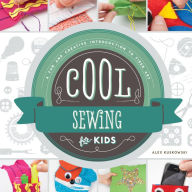 Title: Cool Sewing for Kids: A Fun and Creative Introduction to Fiber Art: A Fun and Creative Introduction to Fiber Art, Author: Alex Kuskowski