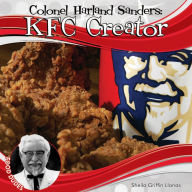 Title: Colonel Harland Sanders: KFC Creator, Author: Sheila Griffin Llanas