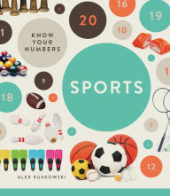 Title: Know Your Numbers: Sports, Author: Alex Kuskowski