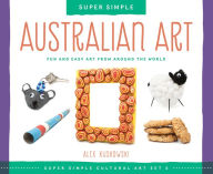 Title: Super Simple Australian Art: Fun and Easy Art from Around the World: Fun and Easy Art from Around the World, Author: Alex Kuskowski