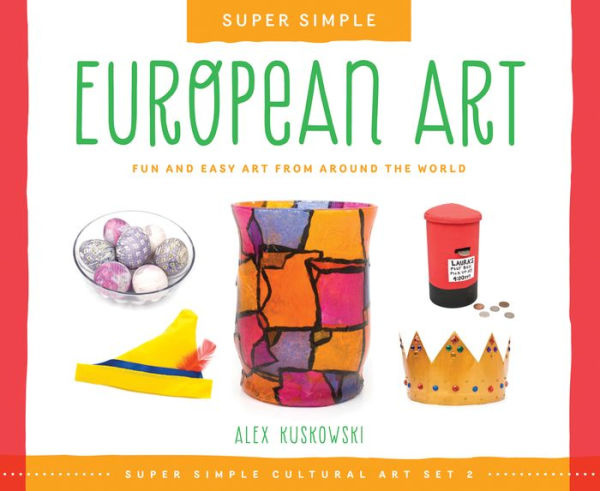 Super Simple European Art: Fun and Easy Art from Around the World: Fun and Easy Art from Around the World