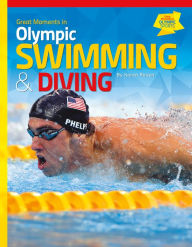 Title: Great Moments in Olympic Swimming & Diving, Author: Karen Rosen