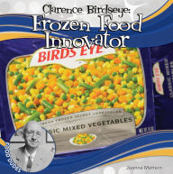 Title: Clarence Birdseye: Frozen Food Innovator, Author: Joanne Mattern