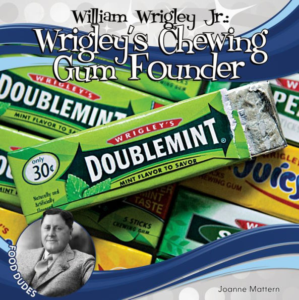 William Wrigley Jr.: Wrigley's Chewing Gum Founder