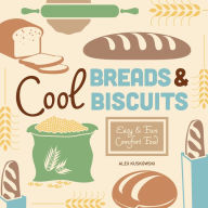 Title: Cool Breads & Biscuits: Easy & Fun Comfort Food, Author: Alex Kuskowski