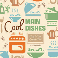 Title: Cool Main Dishes: Easy & Fun Comfort Food, Author: Alex Kuskowski