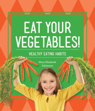 Title: Eat Your Vegetables!: Healthy Eating Habits, Author: Mary Elizabeth Salzmann