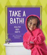 Title: Take a Bath!: Healthy Body Habits, Author: Mary Elizabeth Salzmann