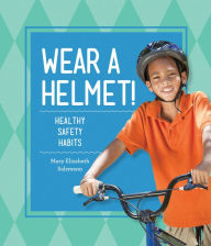 Title: Wear a Helmet!: : Healthy Safety Habits, Author: Mary Elizabeth Salzmann