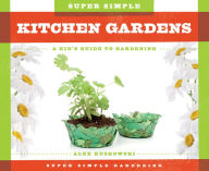 Super Simple Kitchen Gardens: A Kid's Guide to Gardening