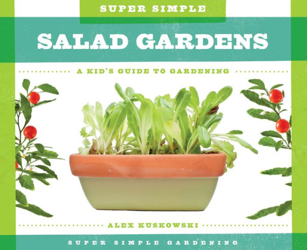 Super Simple Salad Gardens: A Kid's Guide to Gardening