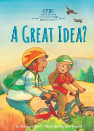 Title: Great Idea?:: An Up2U Character Education Adventure, Author: Anastasia Suen