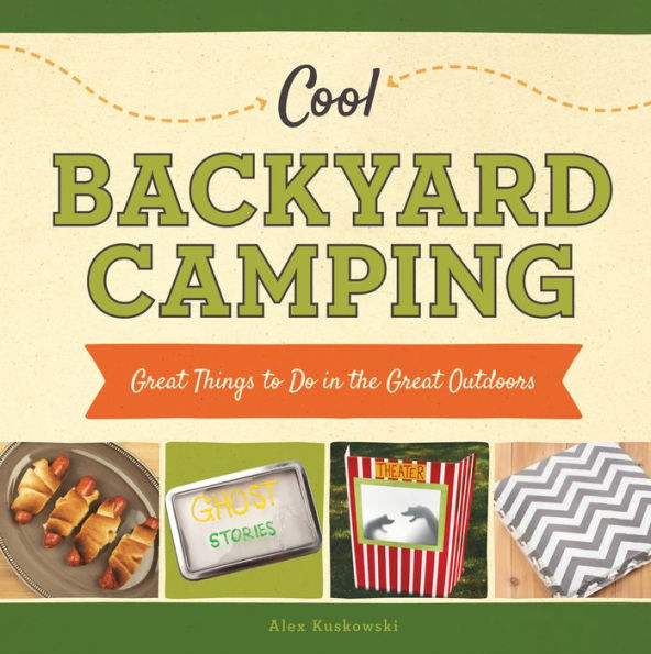 Cool Backyard Camping: Great Things to Do in the Great Outdoors