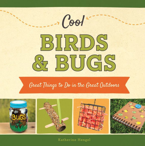 Cool Birds & Bugs: Great Things to Do in the Great Outdoors (PagePerfect NOOK Book)