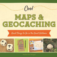 Title: Cool Maps & Geocaching: Great Things to Do in the Great Outdoors, Author: Katherine Hengel