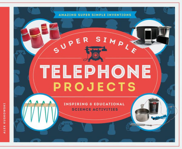 Super Simple Telephone Projects: Inspiring & Educational Science Activities