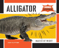 Title: Alligator: Master of Might (PagePerfect NOOK Book), Author: Josh Plattner