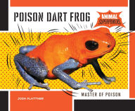 Title: Poison Dart Frog: Master of Poison, Author: Josh Plattner