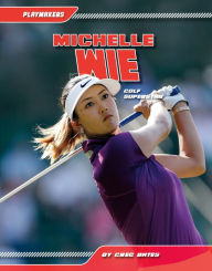 Title: Michelle Wie: Golf Superstar, Author: Greg Bates