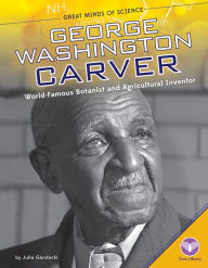 Title: George Washington Carver: World-Famous Botanist and Agricultural Inventor (PagePerfect NOOK Book), Author: Julia Garstecki