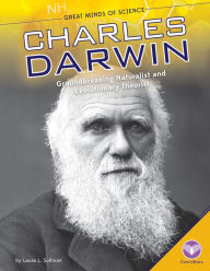 Title: Charles Darwin: Groundbreaking Naturalist and Evolutionary Theorist, Author: Laura L Sullivan
