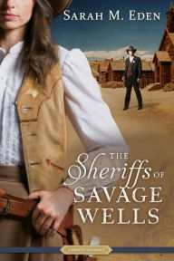 Title: The Sheriffs of Savage Wells, Author: Sarah M. Eden