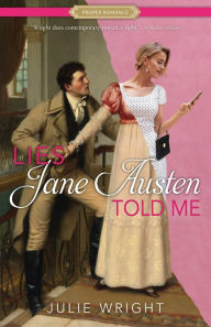 Title: Lies Jane Austen Told Me, Author: Julie Wright