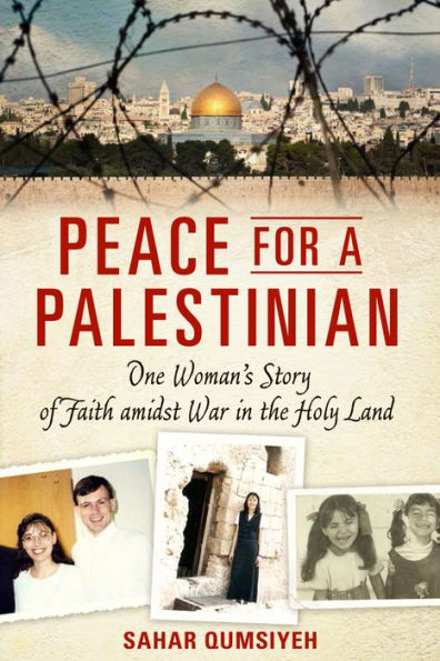 Peace for a Palestinian: One Woman's Story of Faith amidst War the Holy Land