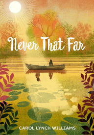 Title: Never That Far, Author: Carol Lynch Williams