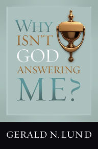 Title: Why Isn't God Answering Me?, Author: Gerald N. Lund