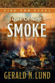 Title: Fire and Steel, vol. 5: Out of the Smoke, Author: Gerald N. Lund
