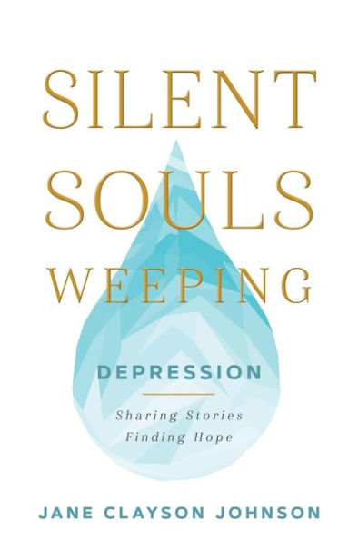 Silent Souls Weeping: Depression - Sharing Stories, Finding Hope