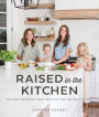 Raised in the Kitchen: Making Memories from Scratch One Recipe at a Time