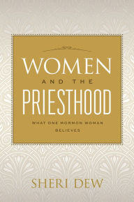 Title: Women and the Priesthood: What One Mormon Woman Believes, Author: Dew Author