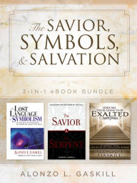 Title: The Savior, Symbols, and Salvation: 3-in-1 eBook Bundle, Author: Alonzo L. Gaskill