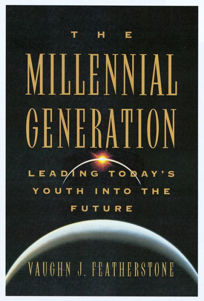 The Millennial Generation: Leading Today's Youth into the Future