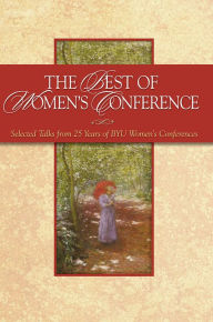 Title: The Best of Women's Conference: Selected Talks from 25 Years of BYU Women's Conferences, Author: Deseret Book Company