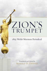 Title: Zion's Trumpet: 1853 Welsh Mormon Periodical, Author: Ronald D. Dennis