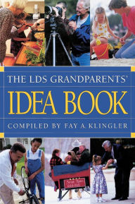 Title: The LDS Grandparents' Idea Book, Author: Fay A. Klingler