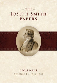 Title: The Joseph Smith Papers: Journals: Volume 1: 1832-1839, Author: Dean C. Jessee
