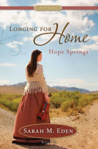 Title: Longing for Home, Book 2: Hope Springs: A Proper Romance, Author: Sarah M. Eden
