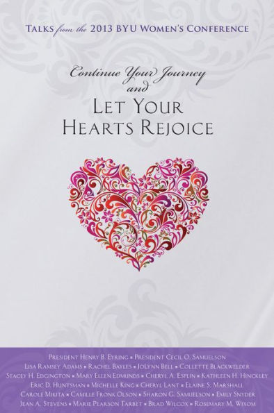 Continue Your Journey and Let Your Heart Rejoice: Talks from the 2013 BYU Women's Conference