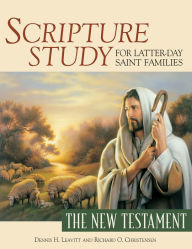 Title: Scripture Study for Latter-day Saint Families: The New Testament, Author: Dennis H. Leavitt