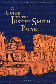 Title: A Guide to the Joseph Smith Papyri, Author: John Gee